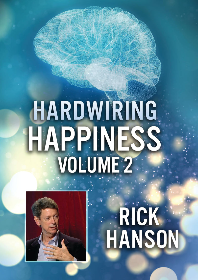 Hardwiring Happiness Volume 2: Rick Hanson