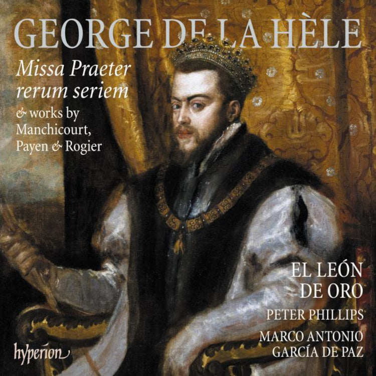 George De La Hèle: Missa Praeter Rerum Seriem: & Works By Manchicourt, Payen & Rogier