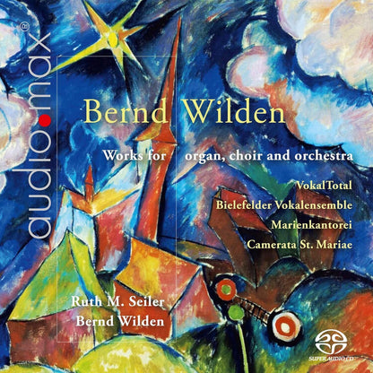 Bernd Wilden: Works for Organ, Choir and Orchestra