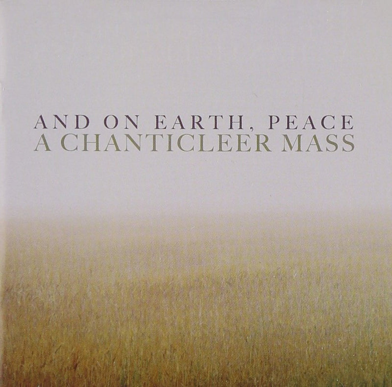 And On Earth, Peace - A Chanticleer Mass