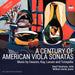 A Century of American Viola Sonatas: Music By Ewazen, Kay, Larsen and Tcimpidis