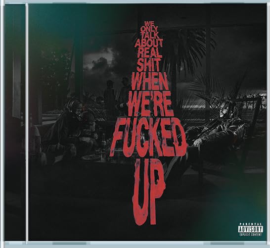 We Only Talk About Real Shit When We're Fucked Up  explicit_lyrics