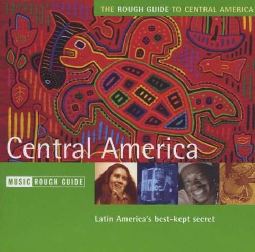 The Rough Guide To The Music Of Central America: Latin America's best-kept secret