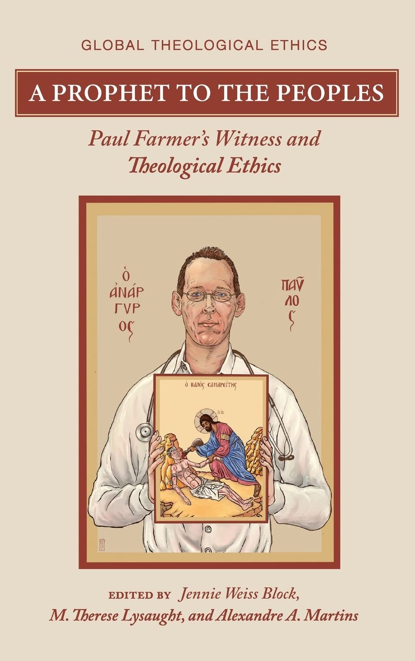 A Prophet to the Peoples: Paul Farmer's Witness and Theological Ethics (Global Theological Ethics