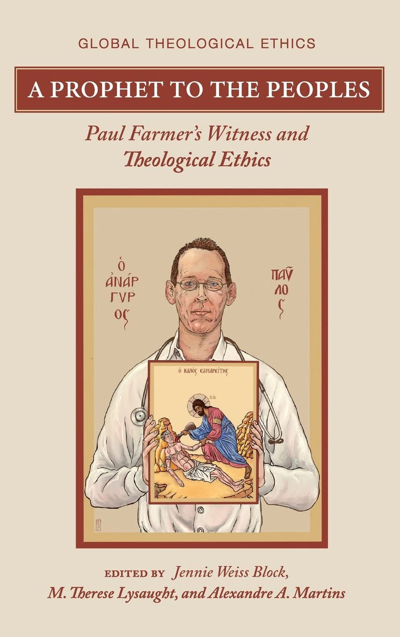 A Prophet to the Peoples: Paul Farmer's Witness and Theological Ethics (Global Theological Ethics