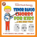 Tenor Banjo Chords for Kids...& Big Kids Too!: FFB05US (Fretted Friends Beginners