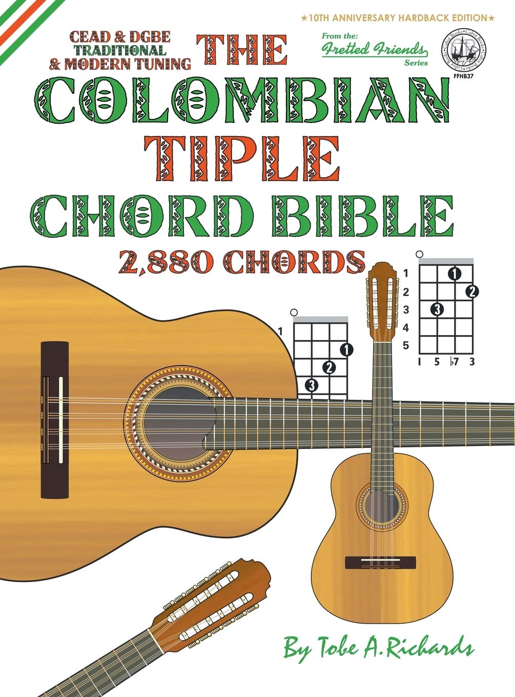 The Colombian Chord Bible: Traditional & Modern Tunings 2,880 Chords (FFHB37) (Fretted Friends