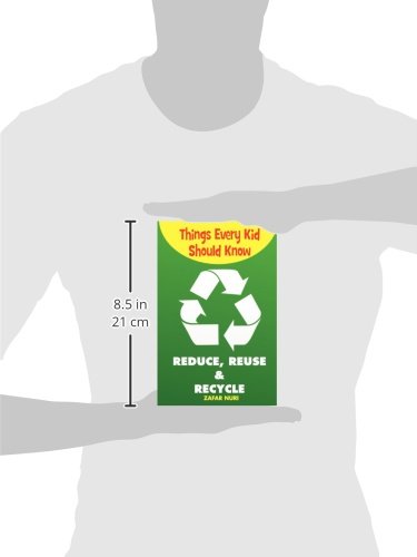 Things Every Kid Should Know-Reduce, Reuse & Recycle