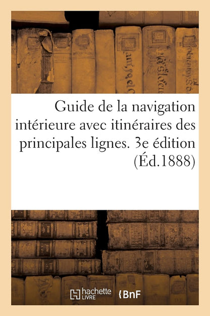 Guide de la Navigation Intérieure Avec Itinéraires Graphiques Des Principales Lignes de Navigation