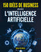 150 Idees de Business Avec l'Intelligence Artificielle