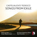 Mario Castelnuovo-Tedesco - Songs From Exile