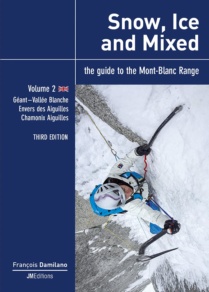 Snow, Ice and Mixed - Vol 2 - Third Edition: Géant-Vallée Blanche, Envers des Aiguilles, Chamonix Aiguilles