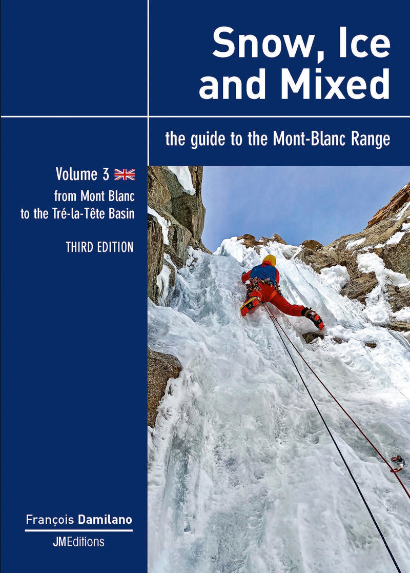 Snow, Ice and Mixed - Vol 3 - Third Edition: from Mont Blanc to Tré-la-Tête Basin
