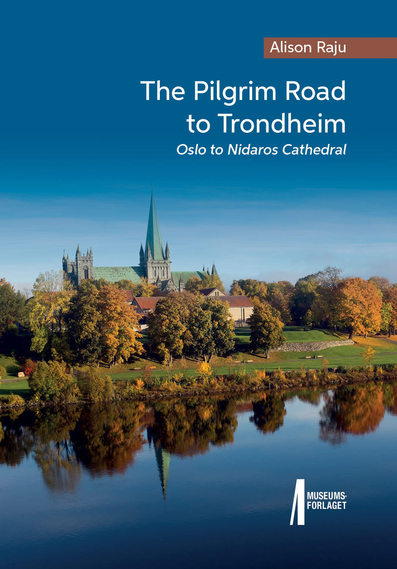 The Pilgrim Road to Trondheim. Oslo to Nidaros Cathedral