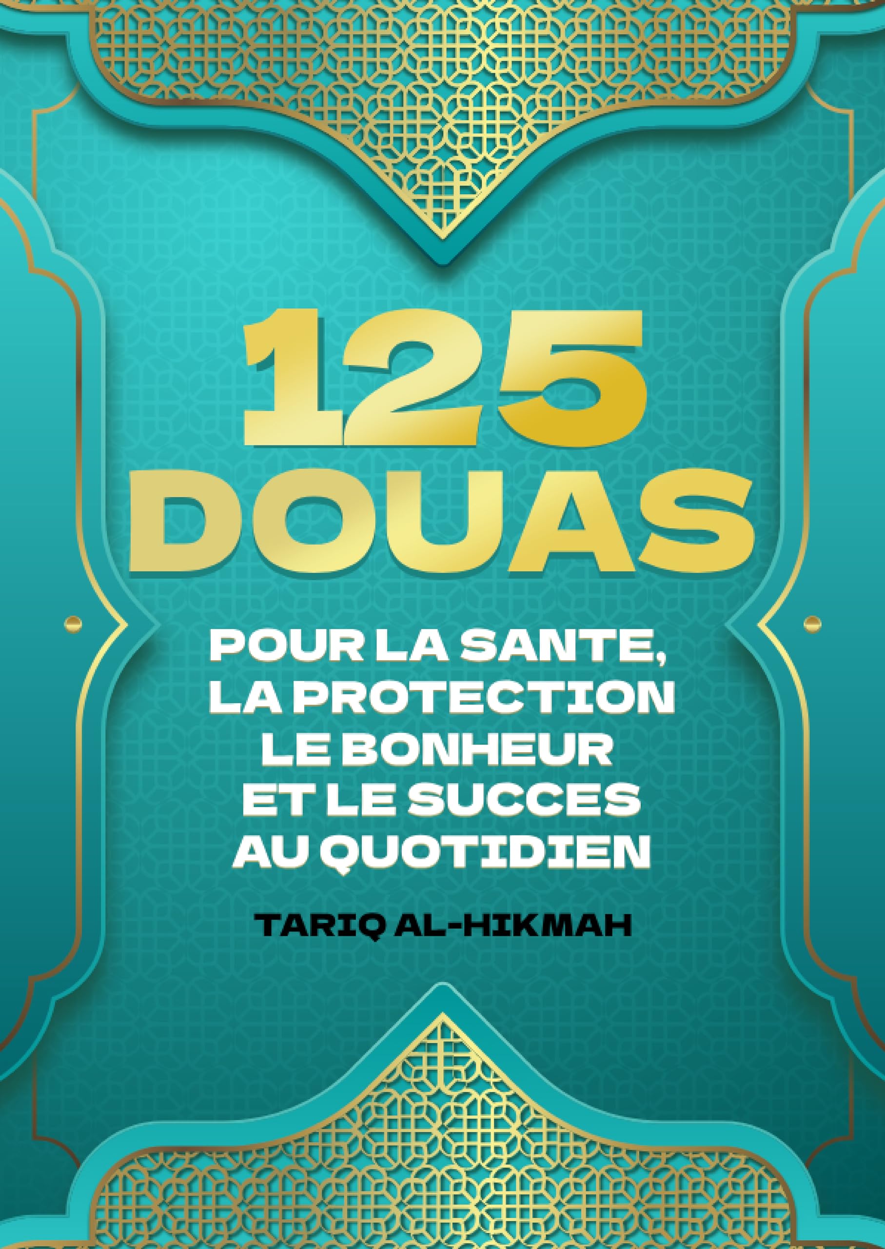 125 Douas Pour La Sante, La Protection Le Bonheur Et Le Succes Au Quotidien