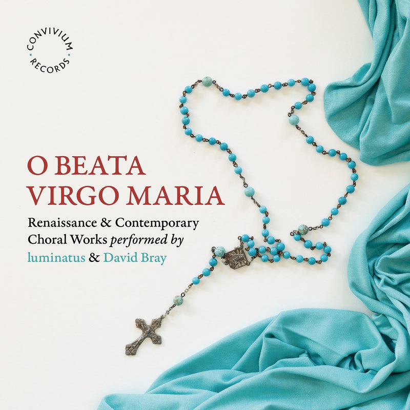 O Beata Virgo Maria: Renaissance & Contemporary Choral Works Performed By...