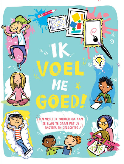 Ik voel me goed!: een vrolijk doeboek om aan de slag te gaan met je emoties en gedachten