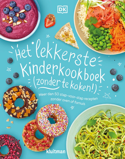 Het lekkerste kinderkookboek (zonder te koken!): meer dan 50 stap-voor-stap recepten zonder oven of fornuis
