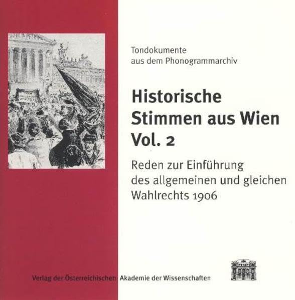 Historische Stimmen Aus Wien Vol. 2: Reden Zur Einfuhrung Des Allgemeinen Und Gleichen Wahlrechts 1906