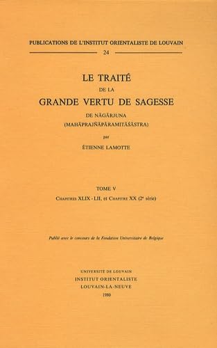 Le Traité de la Grande Vertu de Sagesse de Nagarjuna (Mahaprajnaparamitasastra). Tome V: Chapitres XLIX-LII, et chapitre XX (2e série)