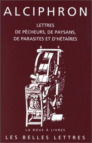 Alciphron, Lettres de Pecheurs, de Paysans, de Parasites Et d'Hetaires