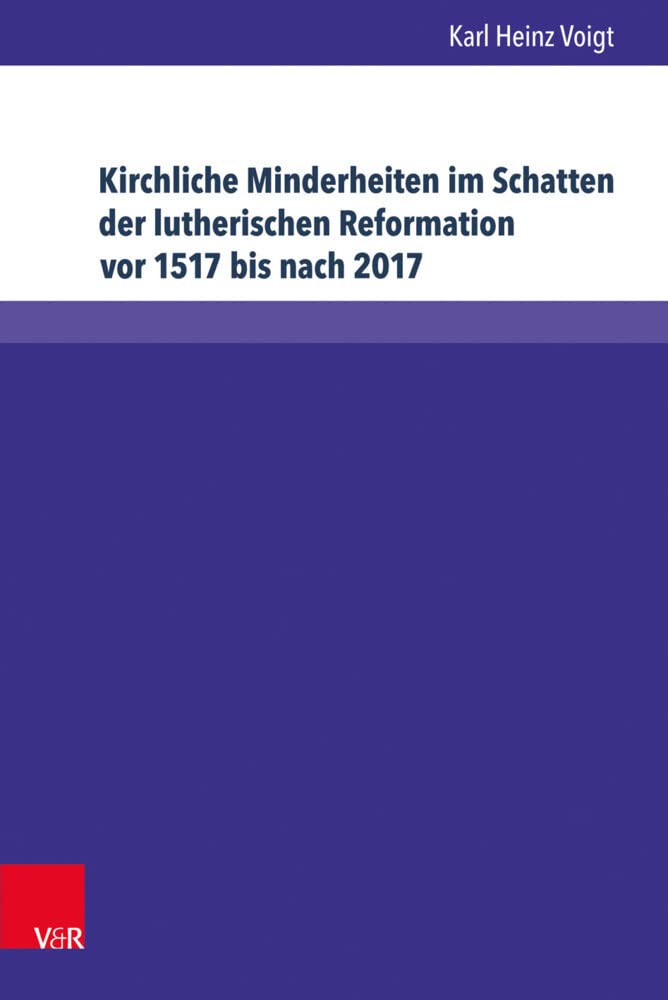 Kirchliche Minderheiten Im Schatten Der Lutherischen Reformation VOR 1517 Bis Nach 2017