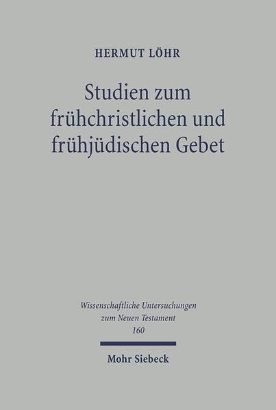 Studien zum frühchristlichen und frühjüdischen Gebet