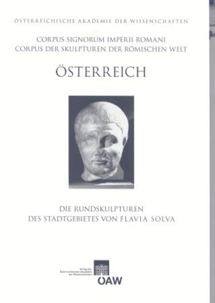 Corpus Signorum Imperii Romani, Osterreich / Die Rundskulpturen Des Stadtgebietes Von Flavia Solva