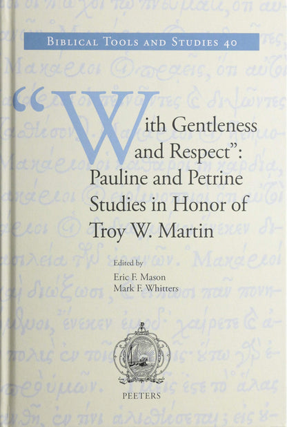 "With Gentleness and Respect": Pauline and Petrine Studies in Honor of Troy W. Martin