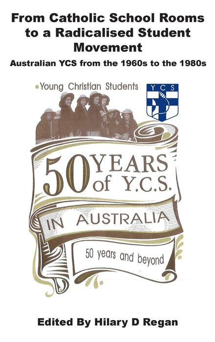 From Catholic School Rooms to a Radicalised Student Movement: Australian YCS from the 1960s to the 1980s (Cardjin Studies: On the Church in the World of Today Series