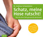 Schatz, meine Hose rutscht! Wie Sie ohne Diät genussvoll abnehmen.