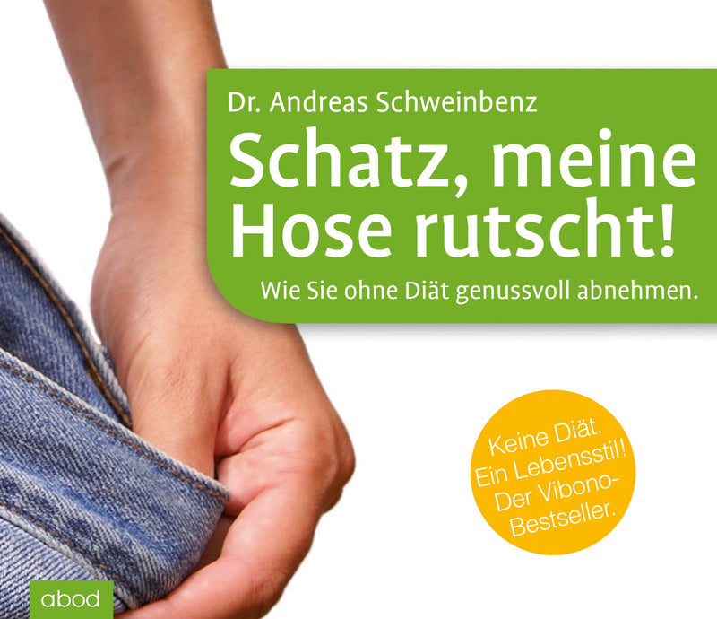 Schatz, meine Hose rutscht! Wie Sie ohne Diät genussvoll abnehmen.