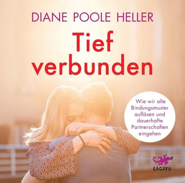 Tief verbunden:  Wie wir alte Bindungsmuster auflos