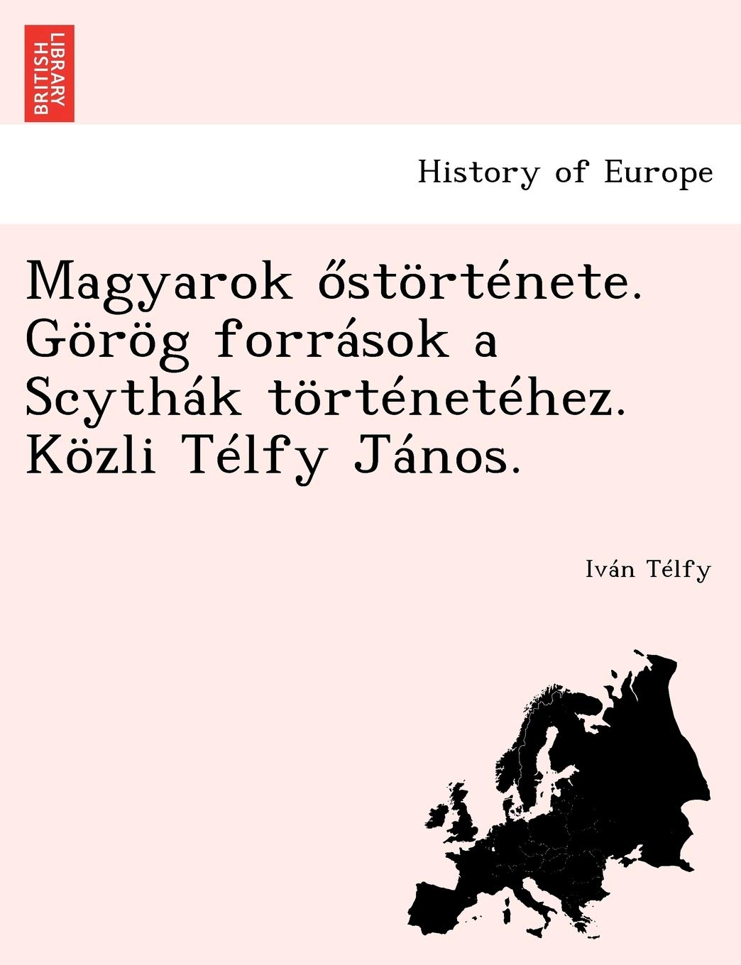 Magyarok Stortenete. Gorog Forrasok a Scythak Tortenetehez. Kozli Telfy Janos.