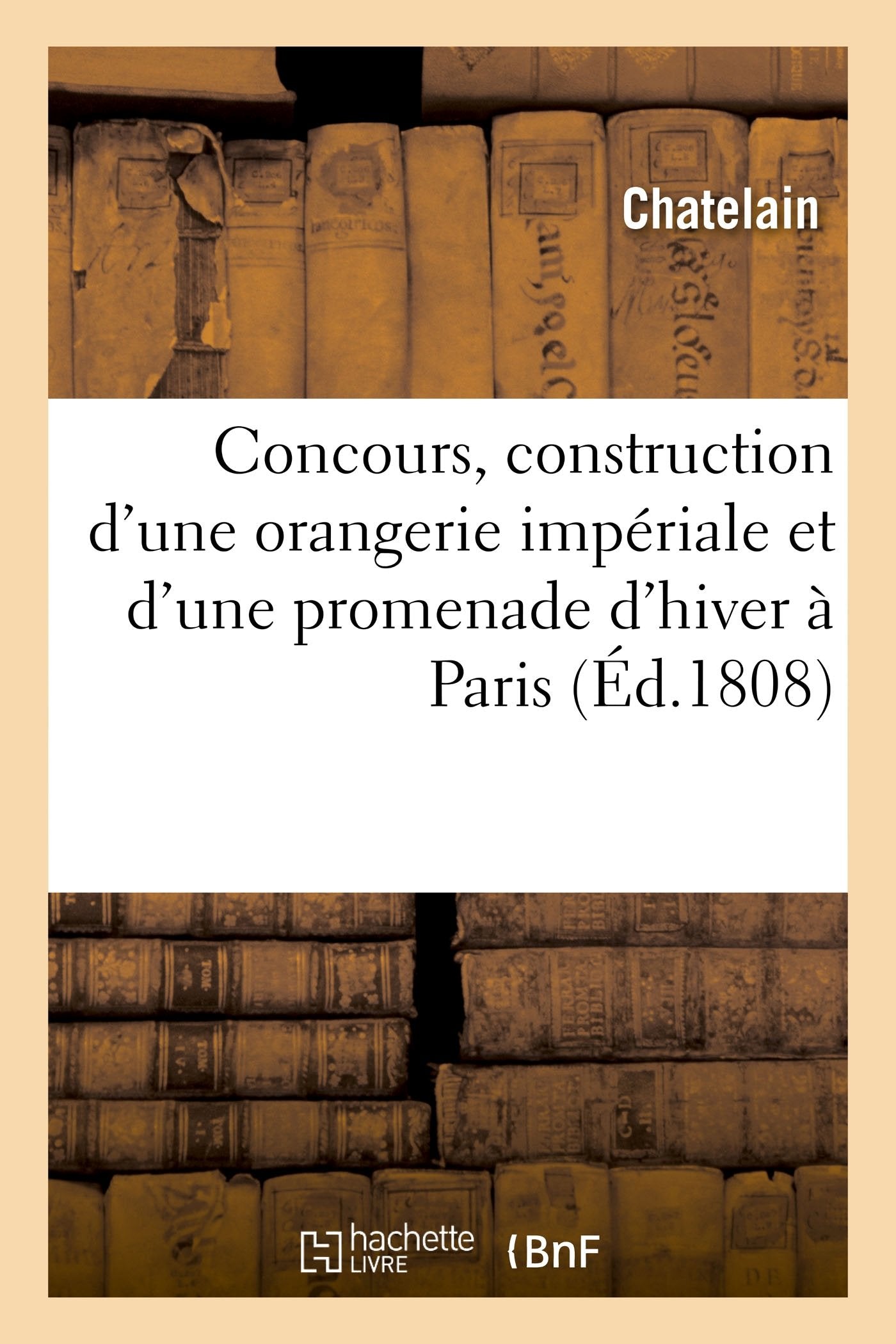 Développemens Du Plan Exposé Au Concours Institué En Vue de la Construction d'Une Orangerie