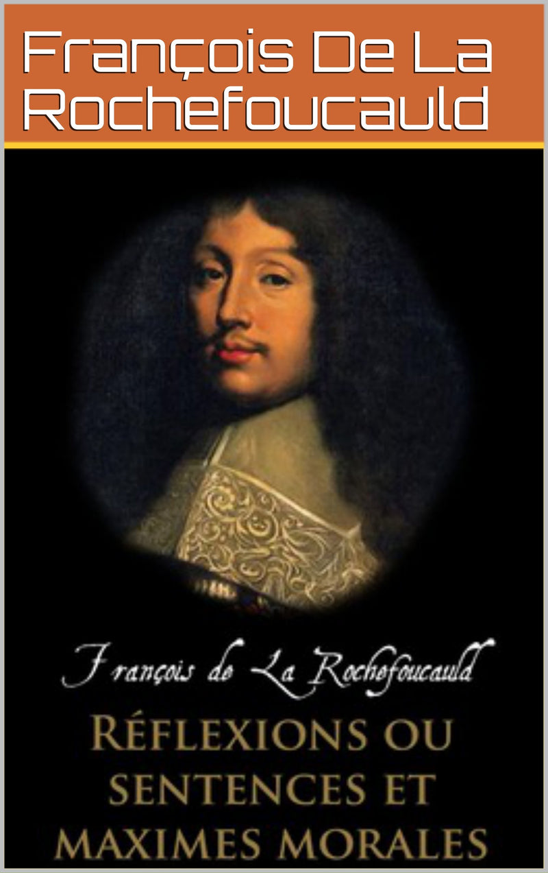 Réflexions, Sentences Et Maximes Morales