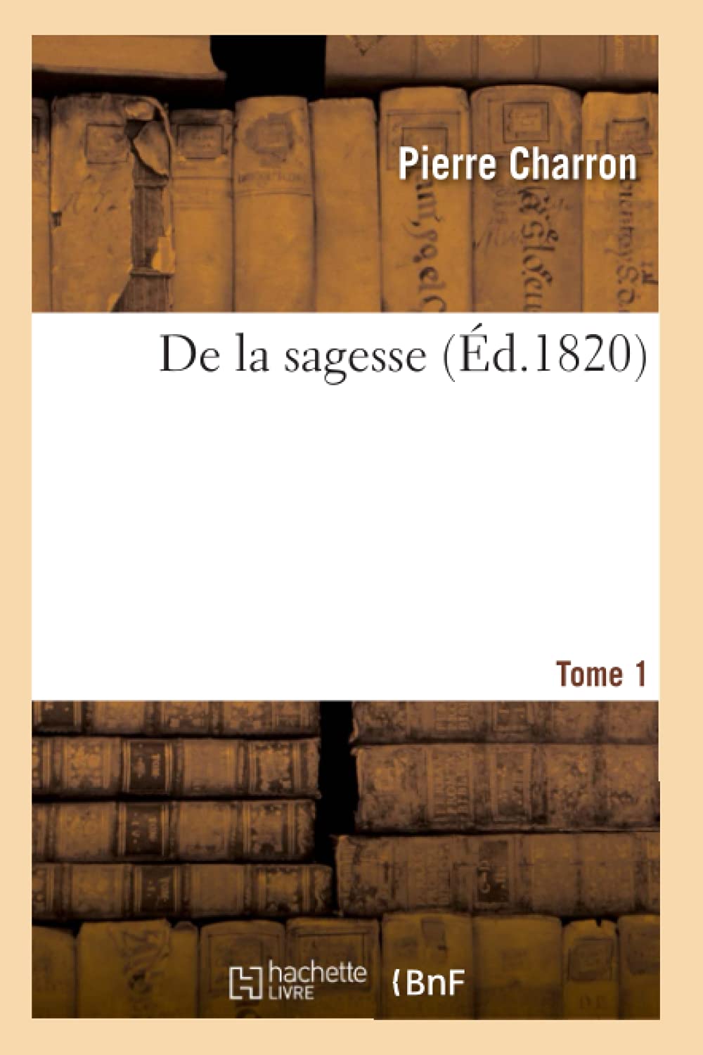 de la Sagesse. Tome 1
