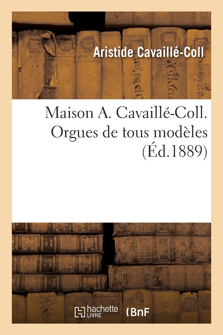 Maison A. Cavaillé-Coll. Orgues de tous modèles