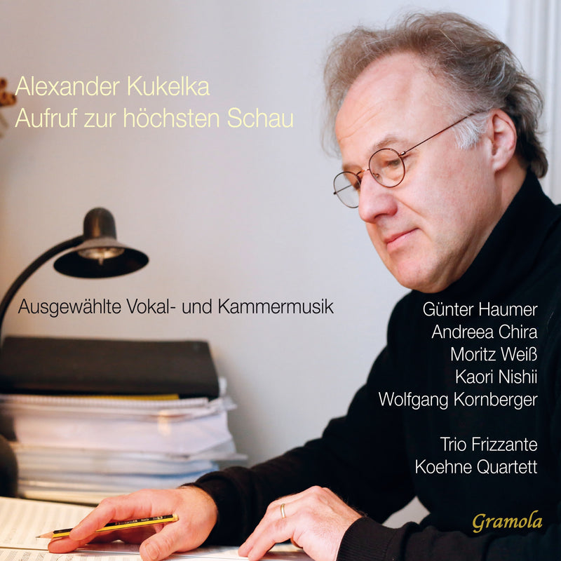 Alexander Kukelka: Aufruf Zur Höchsten Schau: Ausgewählte Vokal- Und Kammermusik