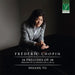 FREDERIC CHOPIN: 24 PRELUDES OP. 28, PRELUDE OP. 45, SONATA NO. 2, OP. 35