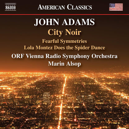 John Adams: City Noir: Fearful Symmetries/Lola Montez Does the Spider Dance