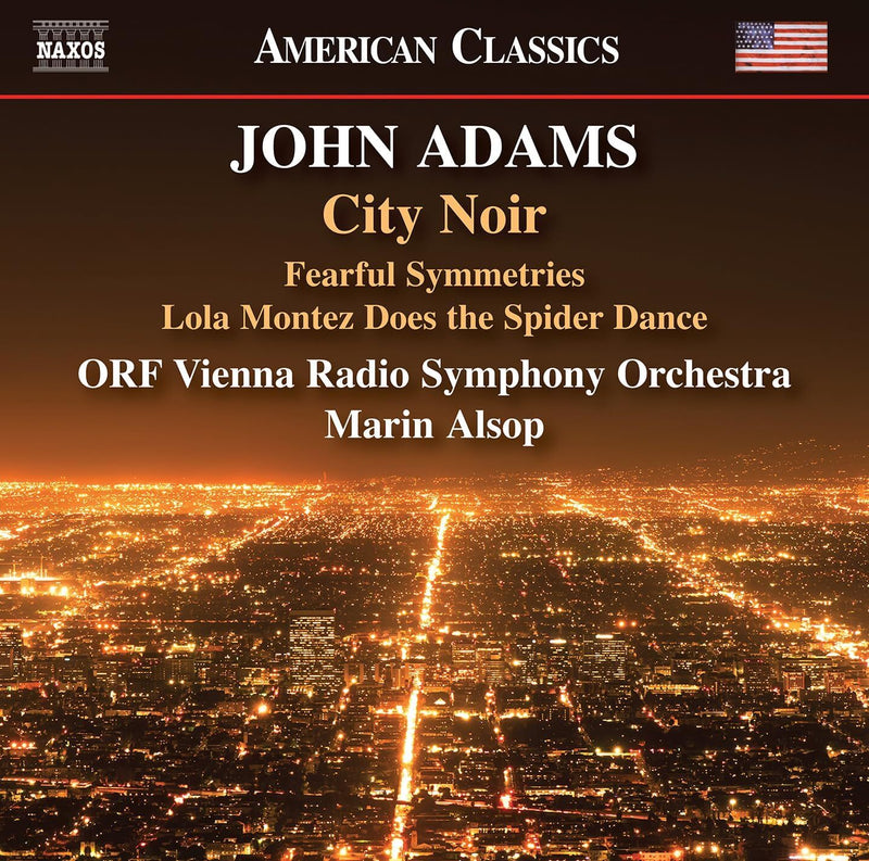 John Adams: City Noir: Fearful Symmetries/Lola Montez Does the Spider Dance