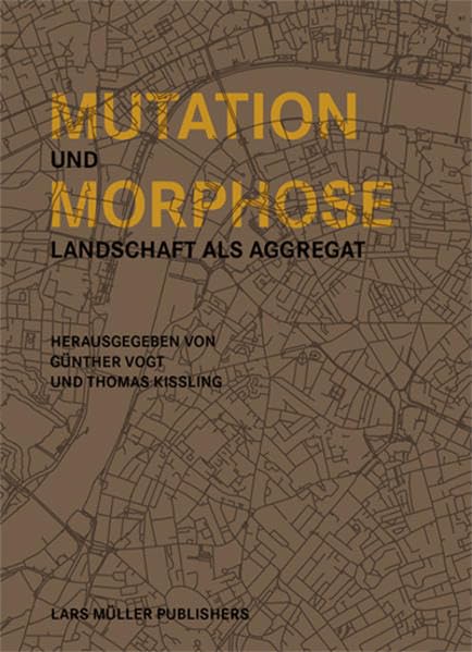 Mutation und Morphose: Landschaft als Aggregat