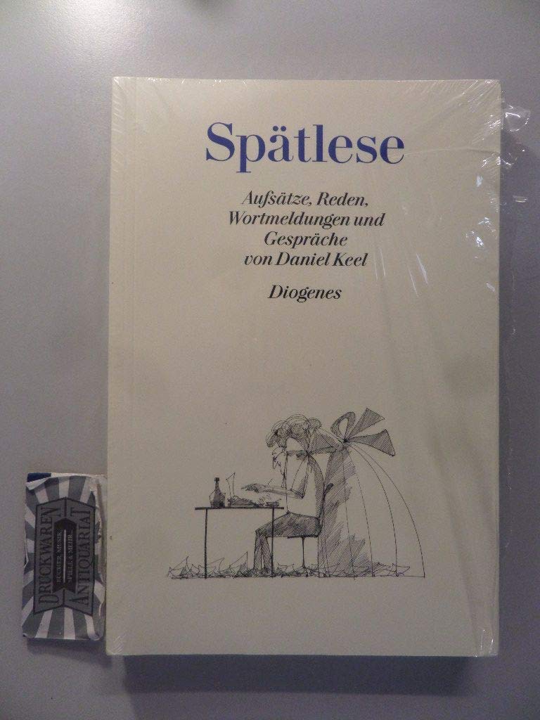 Spätlese: Aufsätze, Reden, Wortmeldungen und Gespräche von Daniel Keel