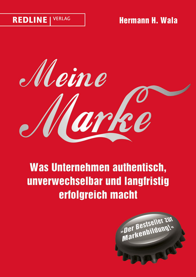 Meine Marke: Was Unternehmen authentisch, unverwechselbar und langfristig erfolgreich macht