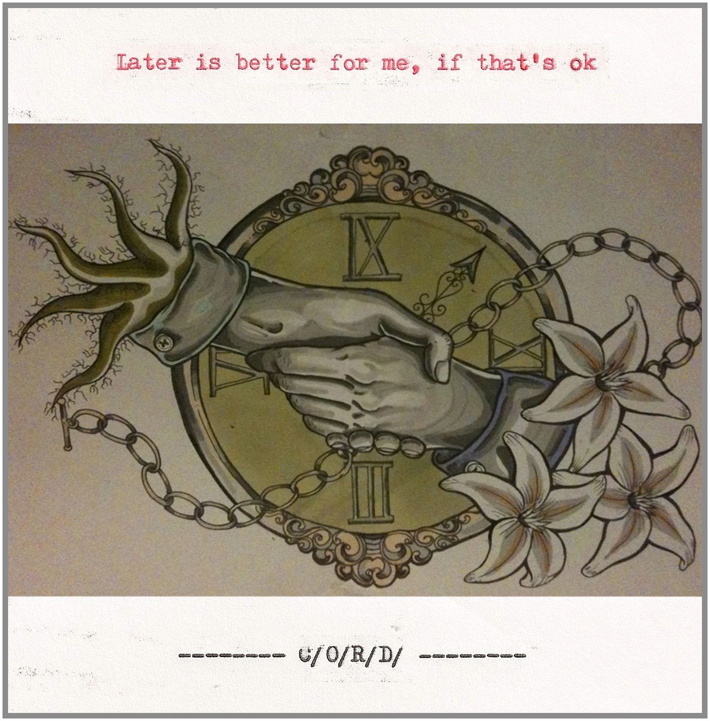 C/O/R/D - Later Is Better For Me, If That's O