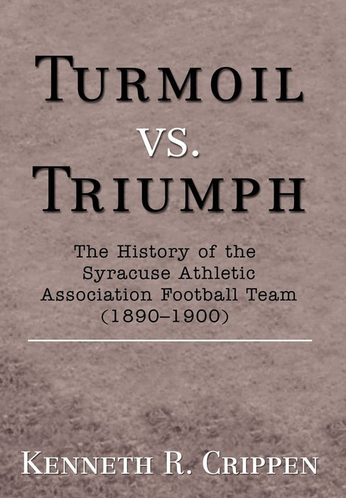 Turmoil vs. Triumph: The History of the Syracuse Athletic Association Football Team (1890-1900