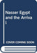 Nasser Egypt And The Arrival Of The Nuclear Age 1955-1970