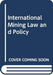 International Mining Law And Policy (An Introduction)