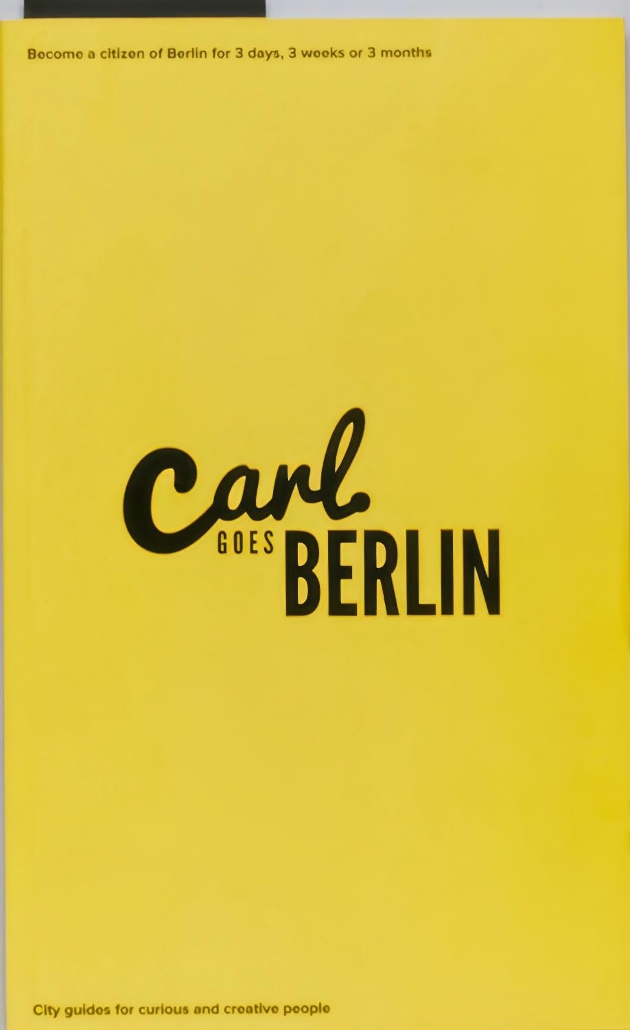 Carl Goes Berlin (Carl Goes Series): become a citizen of Berlin for 3 days, 3 weeks or 3 months.